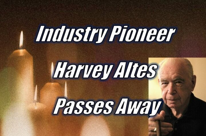 Industry Pioneer Harvey Altes Passes Away
