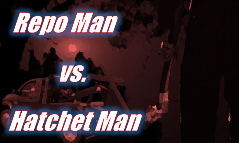 Repo Man vs. Hatchet Man