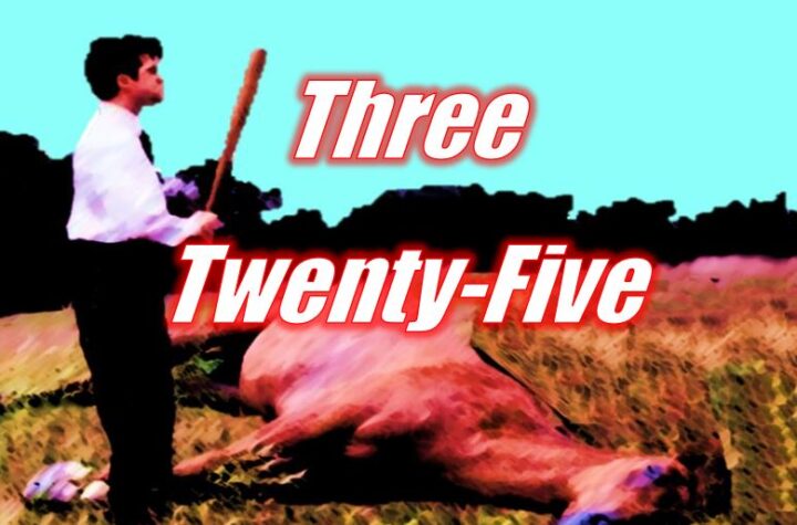 Three Twenty-Five – Beating a Dead Horse