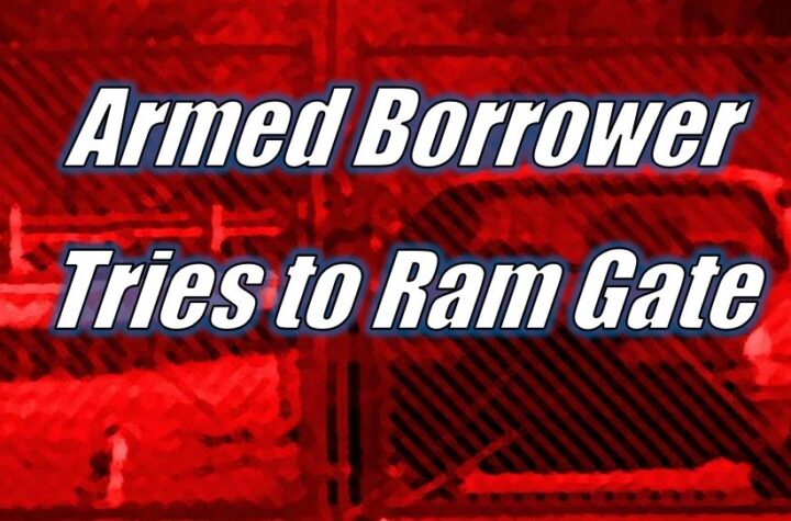 Armed Borrower Tries to Ram Gate