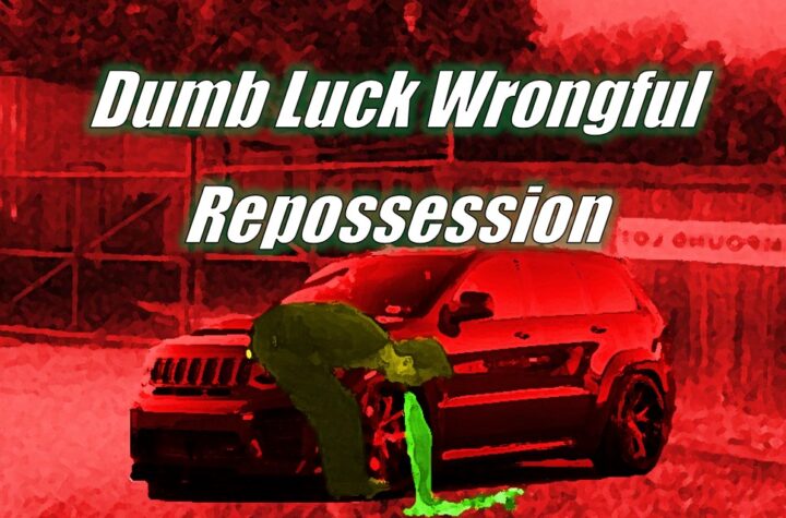 Dumb Luck Wrongful Repossession