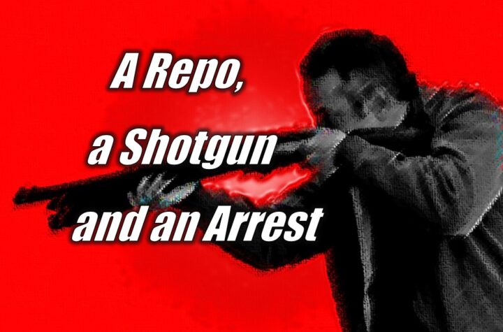 A Repo, a Shotgun, and an Arrest