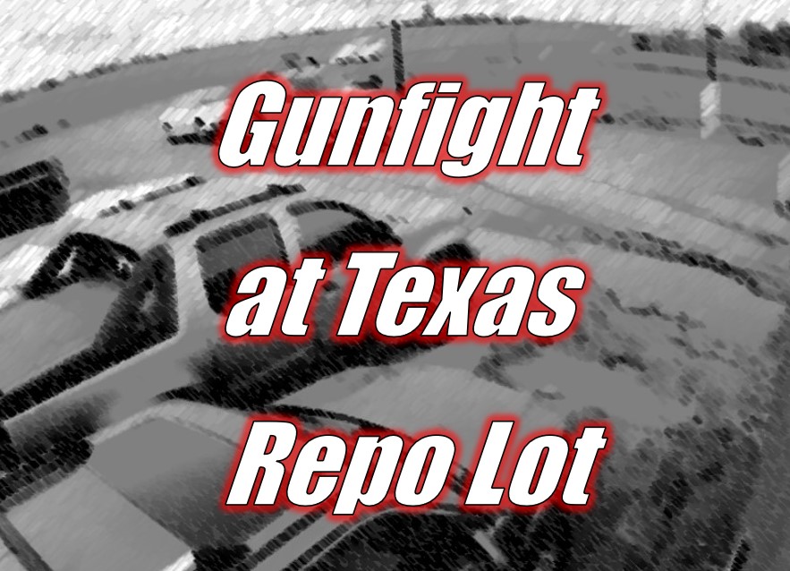 Gunfight at TX Repo Lot Caught on Camera