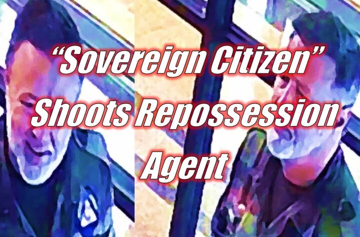 “Sovereign Citizen” Shoots Repossession Agent