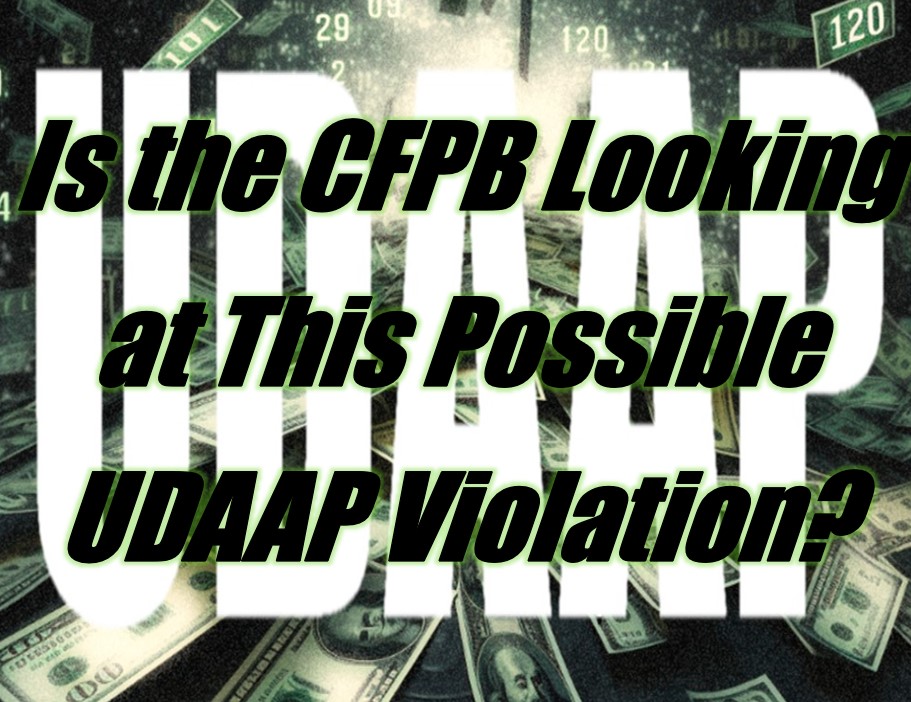 Is the CFPB Looking at This Possible UDAAP Violation?