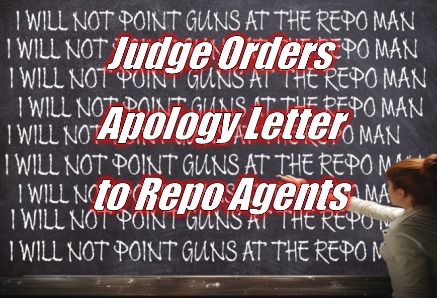 Judge Orders Pistol Packin’ Borrower to Write an Apology Letter to Repo Agents