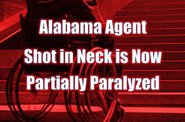 Alabama Agent Shot in Neck Now Partially Paralyzed