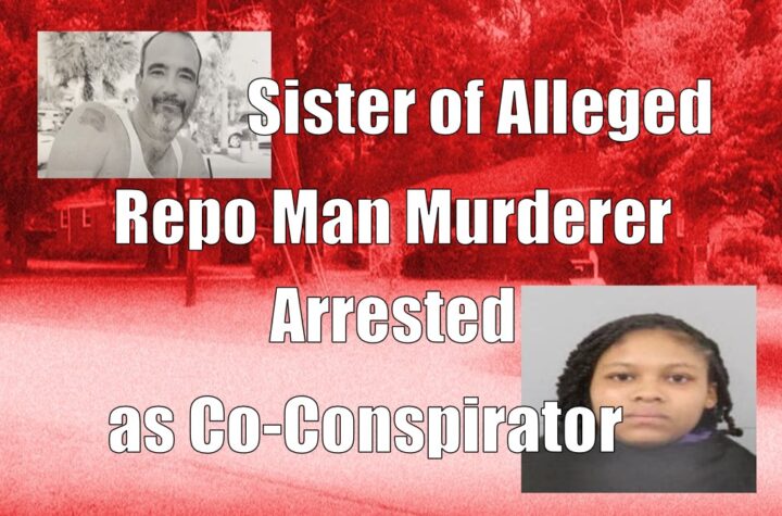Sister of Alleged Repo Man Murderer Arrested as Co-Conspirator