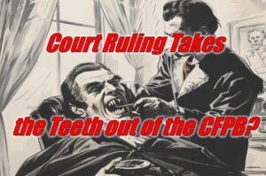 Court Ruling Takes the Teeth out of the CFPB?