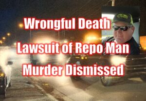 Wrongful Death Lawsuit of Repo Man Murder Dismissed