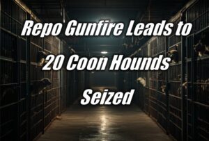 Repo Gunfire Leads to 20 Coon Hounds Seized