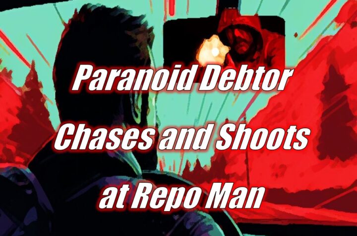 Paranoid Debtor Chases and Shoots at Repo Man