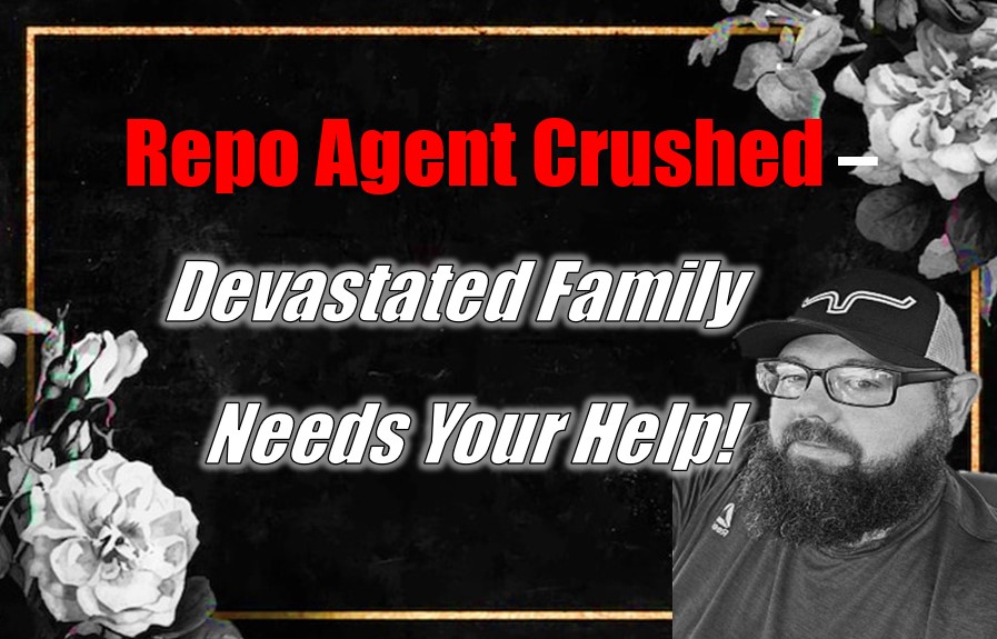 Repo Agent Crushed – Devastated Family Needs Your Help!