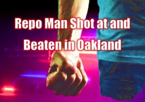 Repo Man Shot at and Beaten in Oakland