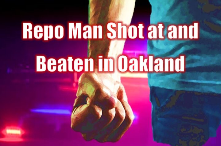 Repo Man Shot at and Beaten in Oakland