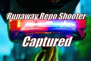 Runaway Repo Shooter Captured