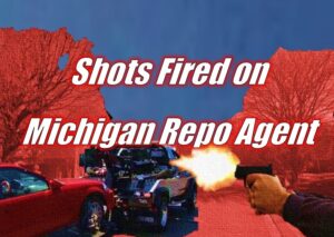 Shots Fired on Michigan Repo Agent