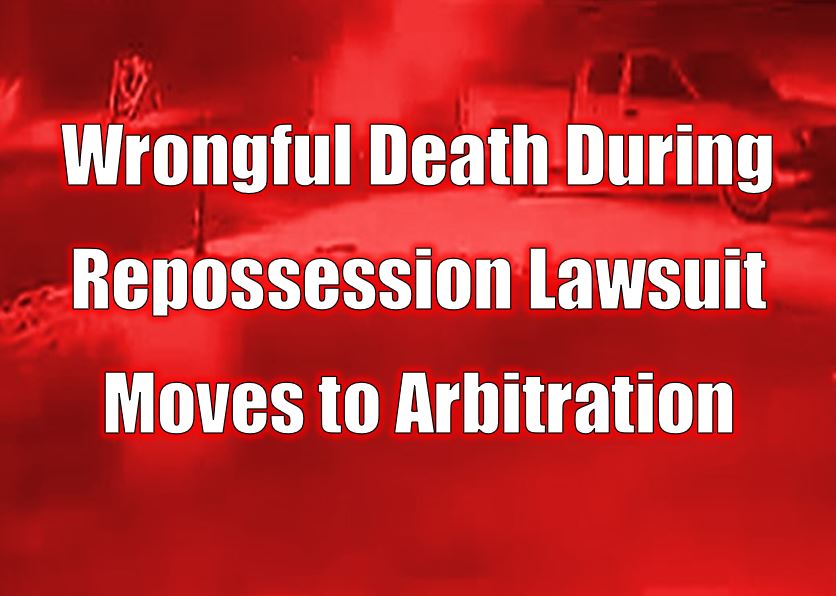 Wrongful Death During Repossession Lawsuit Moves to Arbitration