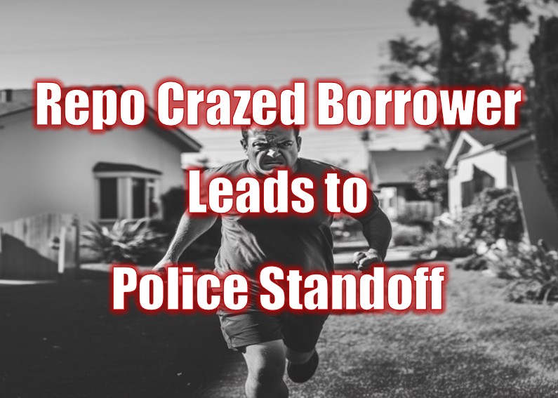 Repo Crazed Borrower Leads to Police Standoff