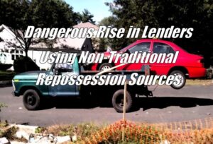 The Dangerous Rise in Lenders Using Non-Traditional Repossession Sources