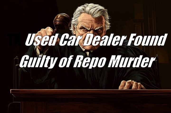 TX Used Car Dealer Found Guilty of Repo Murder