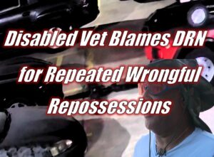 Disabled Vet Blames DRN for Repeated Wrongful Repossessions