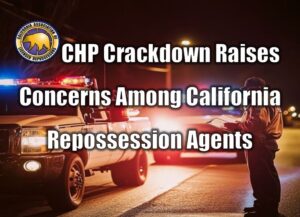 CHP Crackdown Raises Concerns Among California Repossession Agents
