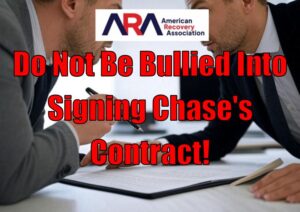 Do Not Be Bullied Into Signing Chase's Contract!