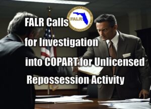 FALR Calls for Investigation into COPART of Florida for Unlicensed Repossession Activity