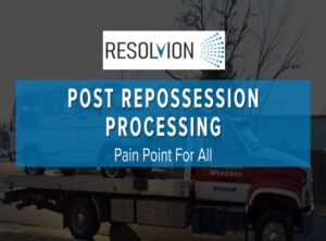 Post Repossession Processing – Pain Point For All