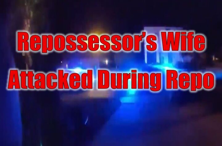 Repossessor’s Wife Attacked During Repo