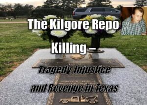The Kilgore Repo Killing – Tragedy, Injustice and Revenge