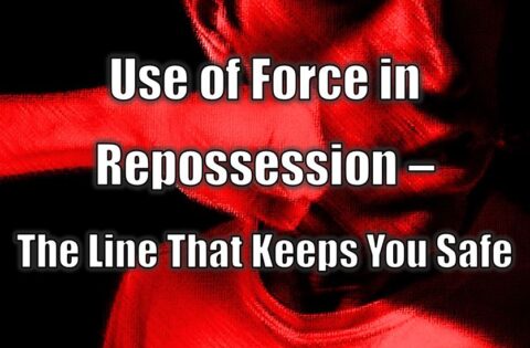 Use of Force in Repossession – The Line That Keeps You Safe