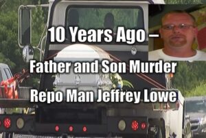 10 Years Ago – Father and Son Murder Repo Man Jeffrey Lowe