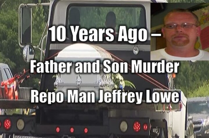 10 Years Ago – Father and Son Murder Repo Man Jeffrey Lowe