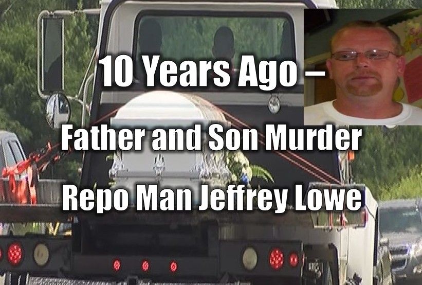 10 Years Ago – Father and Son Murder Repo Man Jeffrey Lowe