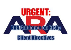 URGENT: ARA Guidance on Risky Client Directives