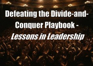 Defeating the Divide-and-Conquer Playbook - Lessons in Leadership