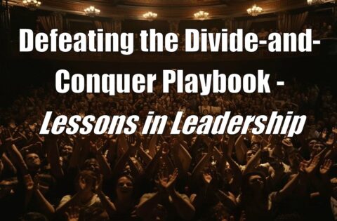 Defeating the Divide-and-Conquer Playbook - Lessons in Leadership