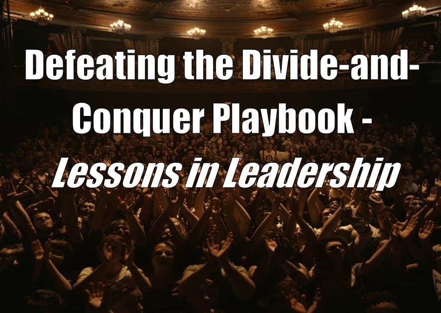 Defeating the Divide-and-Conquer Playbook - Lessons in Leadership