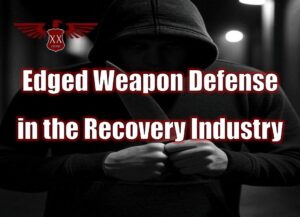 Edged Weapon Defense in the Recovery Industry
