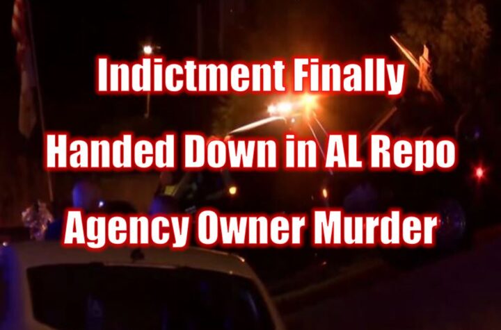 Indictment Finally Handed Down in AL Repo Agency Owner Murder