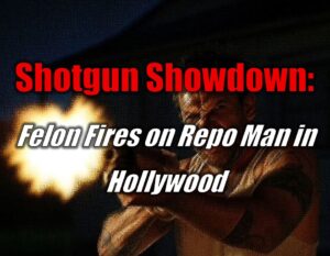 Shotgun Showdown: Felon Fires on Repo Man in Hollywood