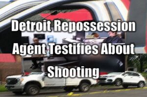 Detroit Repossession Agent Testifies About Shooting