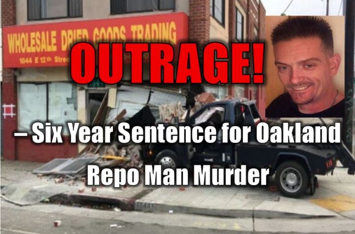 OUTRAGE! – Six Year Sentence for Oakland Repo Man Murder