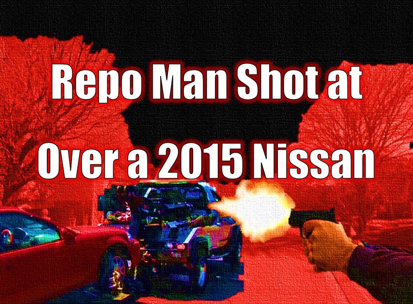 Repo Man Shot at Over a 2015 Nissan