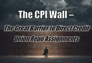 The CPI Wall - The Great Barrier to Direct Credit Union Repo Assignments