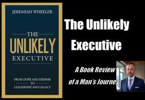 The Unlikely Executive – A Book Review of a Man’s Journey