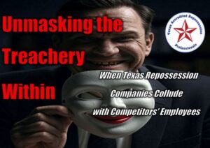 Unmasking the Treachery Within - When Texas Repossession Companies Collude with Competitors' Employees