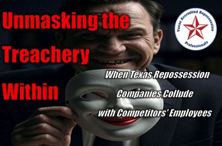 Unmasking the Treachery Within - When Texas Repossession Companies Collude with Competitors' Employees